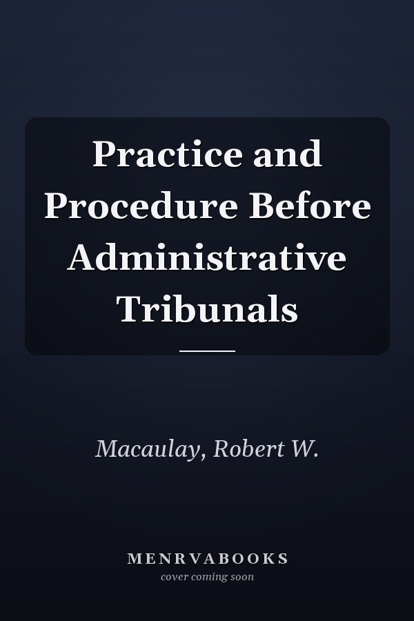 Practice and Procedure Before Administrative Tribunals