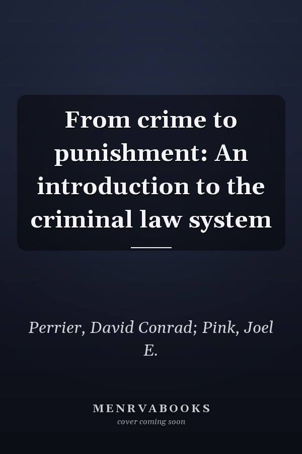 From crime to punishment: An introduction to the criminal law system
