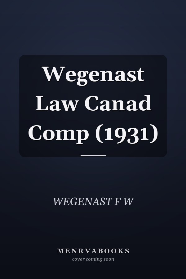 Wegenast Law Canad Comp (1931)