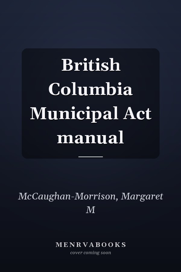 British Columbia Municipal Act manual