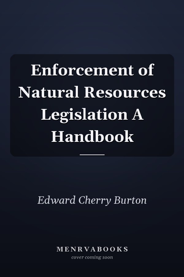 Enforcement of Natural Resources Legislation A Handbook