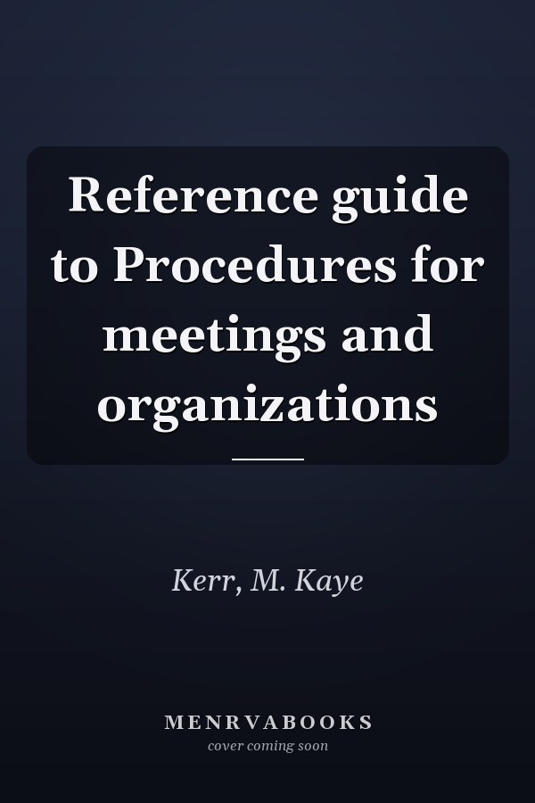 Reference guide to Procedures for meetings and organizations