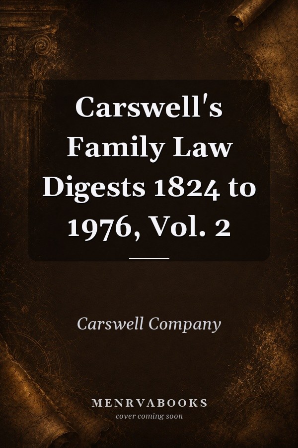 Carswell's Family Law Digests 1824 to 1976, Vol. 2