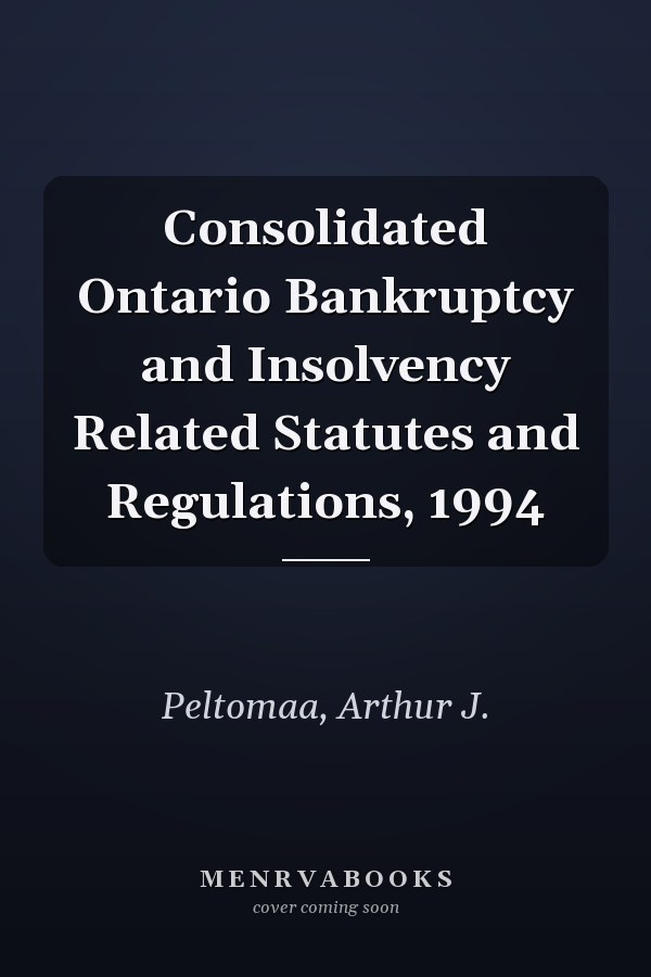 Consolidated Ontario Bankruptcy and Insolvency Related Statutes and Regulations, 1994