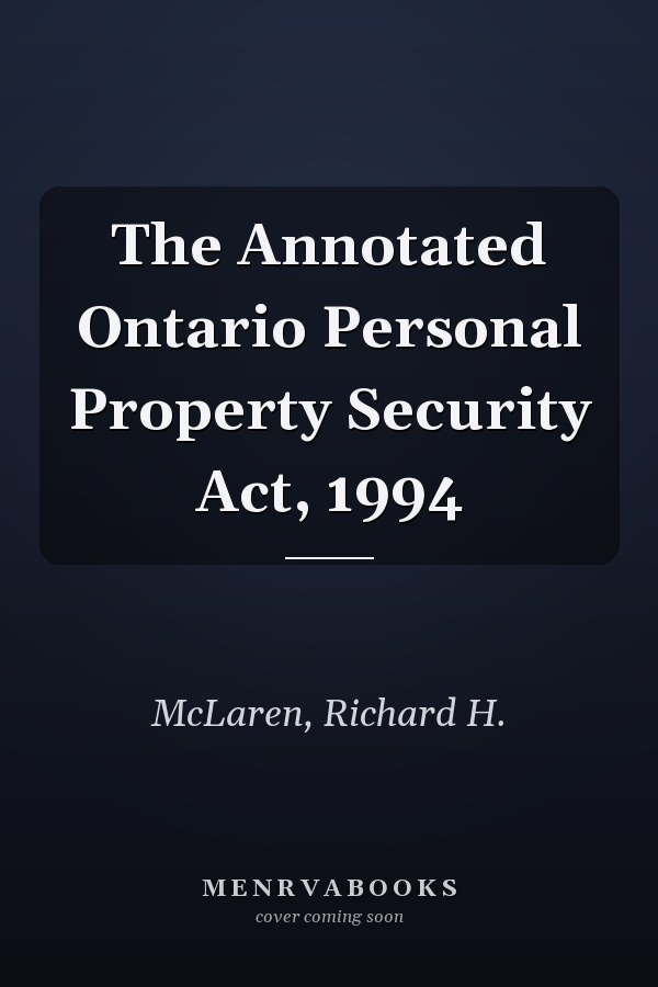 The Annotated Ontario Personal Property Security Act, 1994
