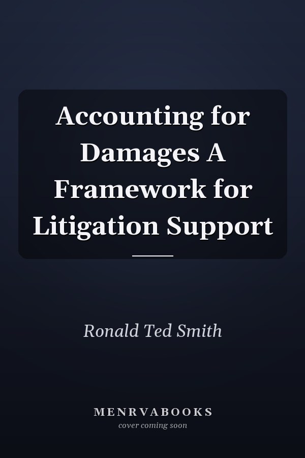 Accounting for Damages A Framework for Litigation Support