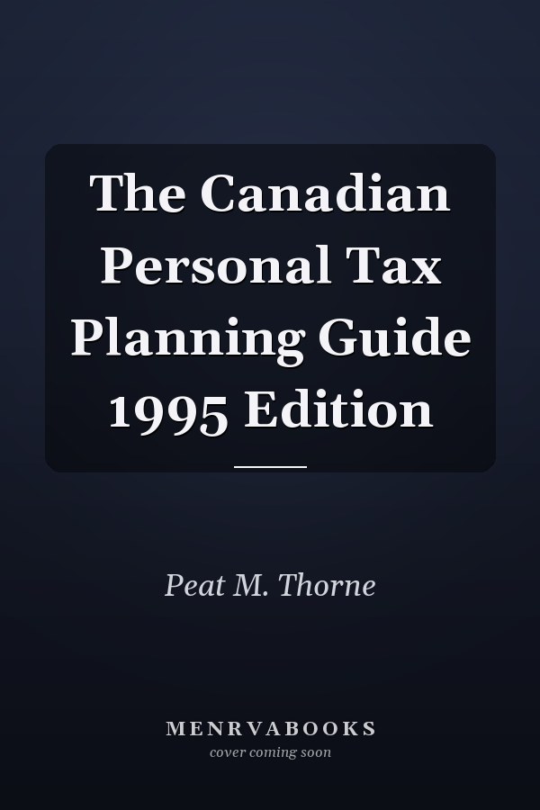 The Canadian Personal Tax Planning Guide 1995 Edition