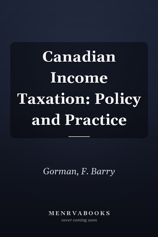 Canadian Income Taxation: Policy and Practice