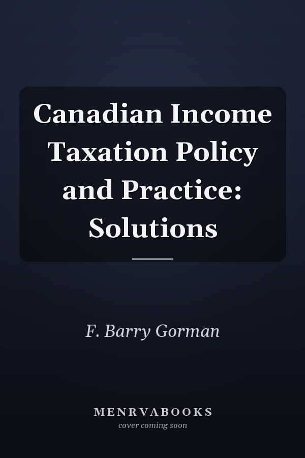 Canadian Income Taxation Policy and Practice: Solutions