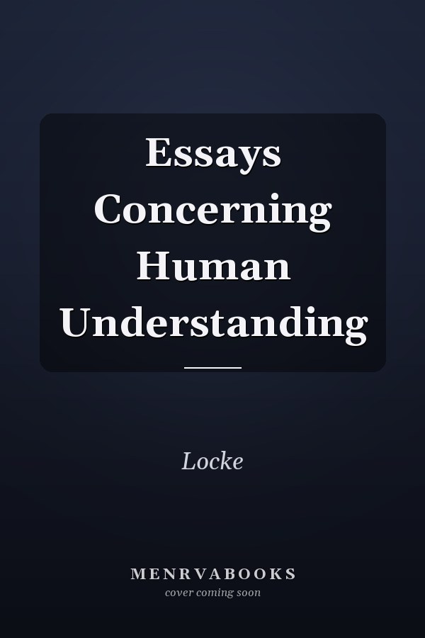 Essays Concerning Human Understanding