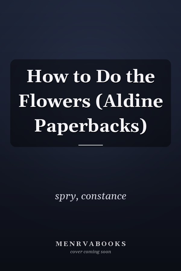 How to Do the Flowers (Aldine Paperbacks)