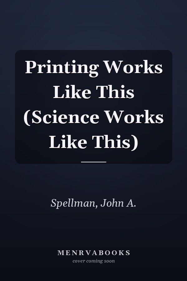 Printing Works Like This (Science Works Like This)