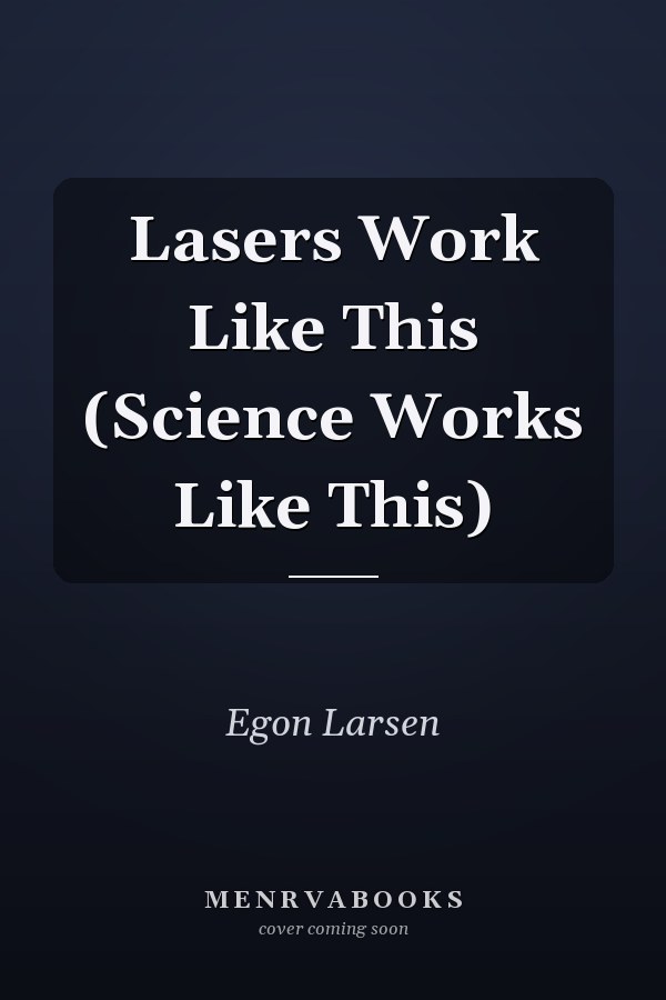 Lasers Work Like This (Science Works Like This)