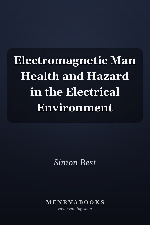 Electromagnetic Man Health and Hazard in the Electrical Environment
