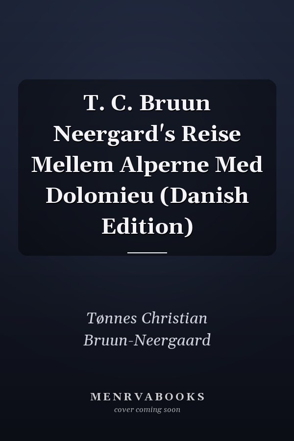 T. C. Bruun Neergard's Reise Mellem Alperne Med Dolomieu (Danish Edition)