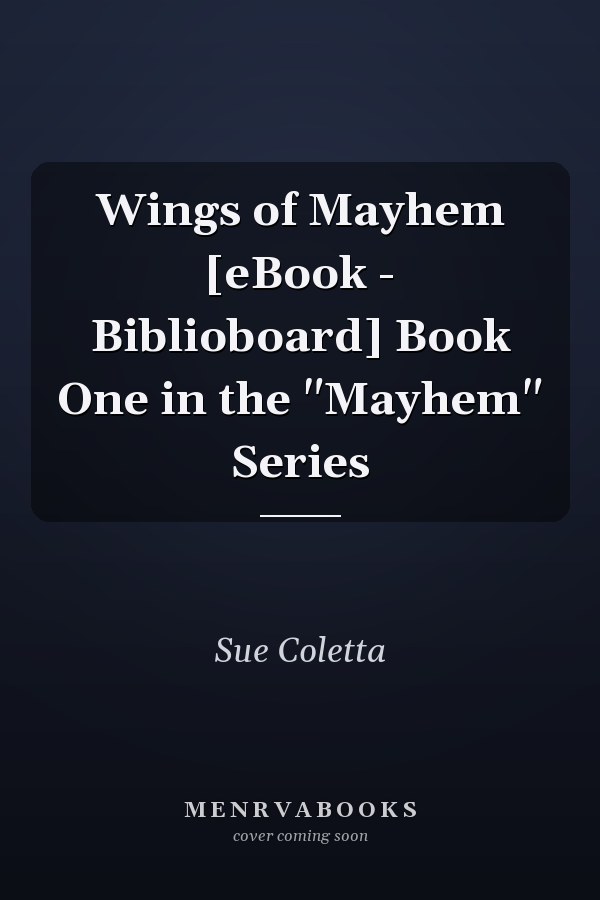Wings of Mayhem [eBook - Biblioboard] Book One in the "Mayhem" Series