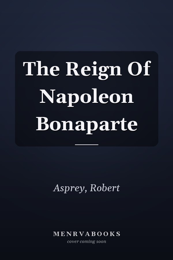 The Reign Of Napoleon Bonaparte