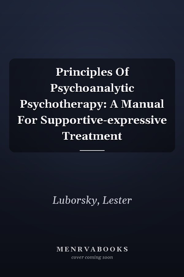 Principles Of Psychoanalytic Psychotherapy: A Manual For Supportive-expressive Treatment