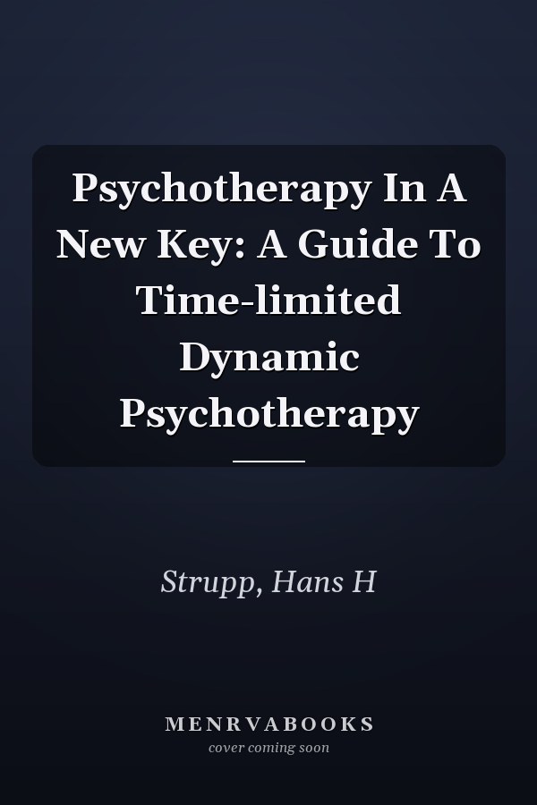 Psychotherapy In A New Key: A Guide To Time-limited Dynamic Psychotherapy