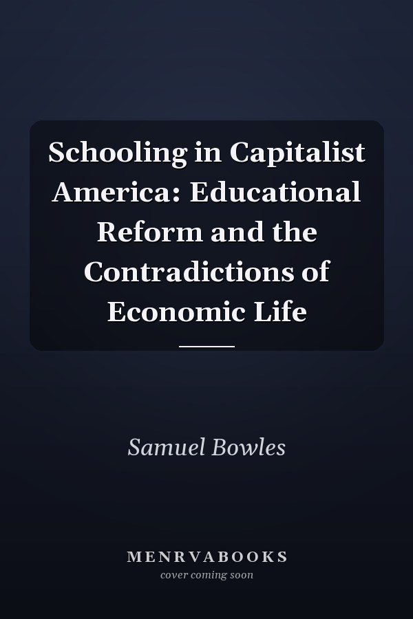 Schooling in Capitalist America: Educational Reform and the Contradictions of Economic Life