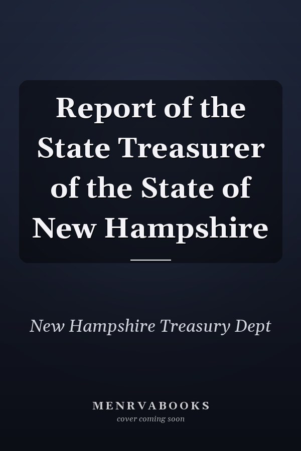 Report of the State Treasurer of the State of New Hampshire