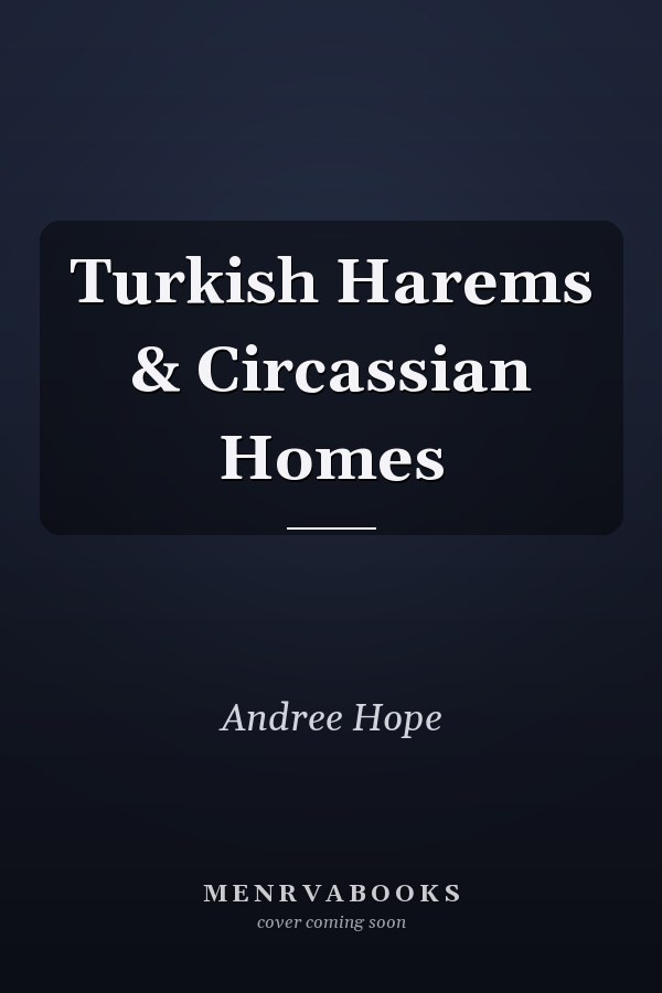 Turkish Harems & Circassian Homes