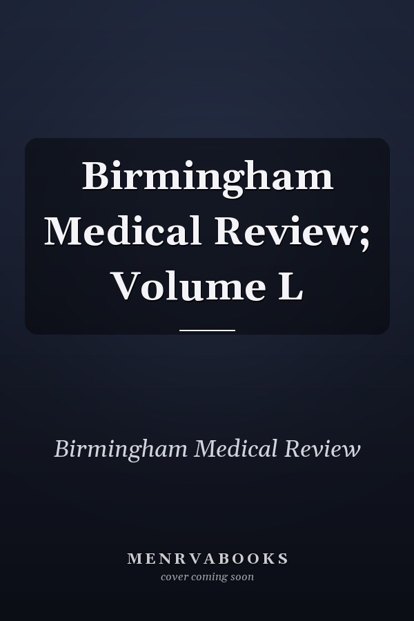 Birmingham Medical Review; Volume L
