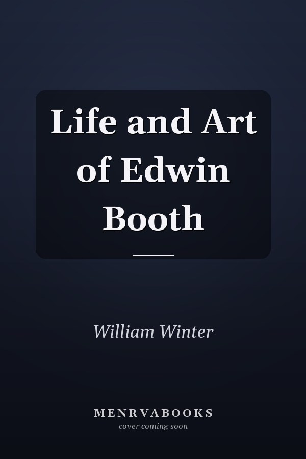 Life and Art of Edwin Booth