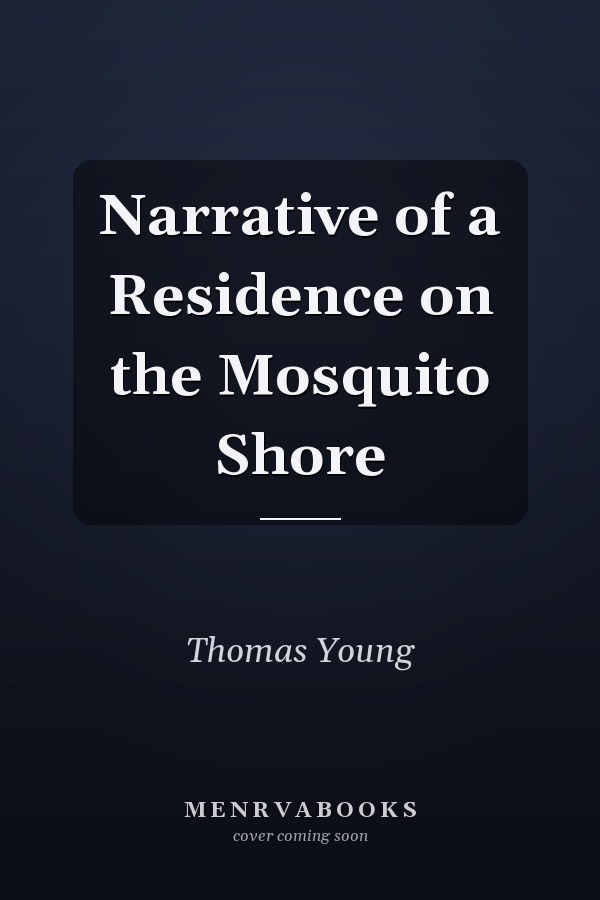 Narrative of a Residence on the Mosquito Shore