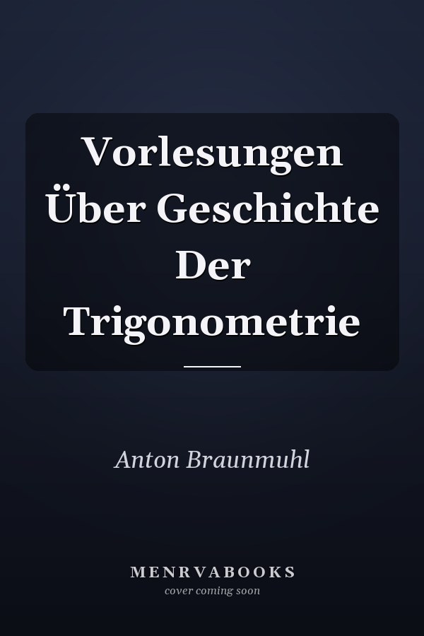 Vorlesungen Über Geschichte Der Trigonometrie