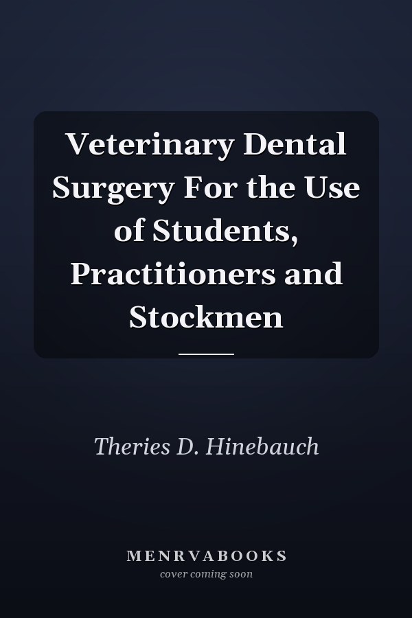 Veterinary Dental Surgery For the Use of Students, Practitioners and Stockmen