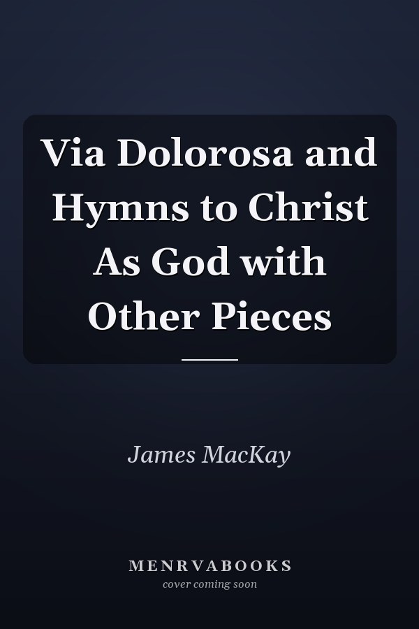 Via Dolorosa and Hymns to Christ As God with Other Pieces