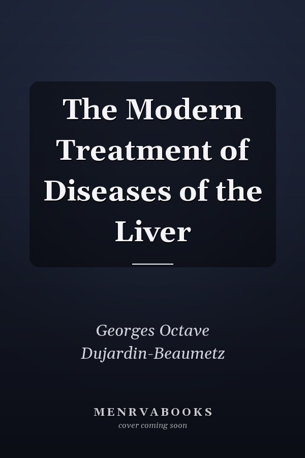 The Modern Treatment of Diseases of the Liver