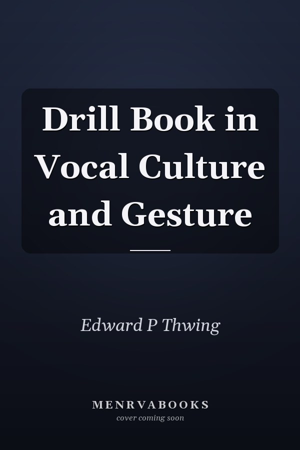 Drill Book in Vocal Culture and Gesture