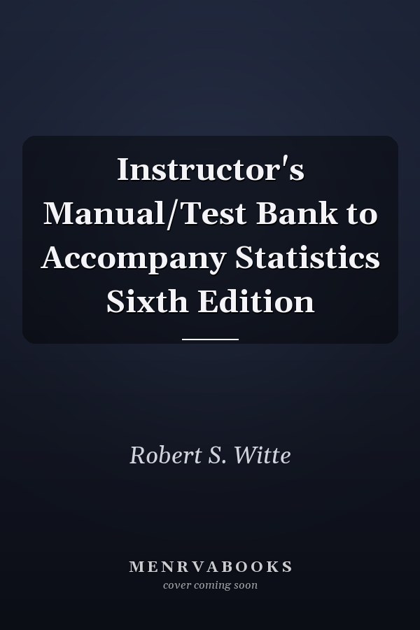Instructor's Manual/Test Bank to Accompany Statistics Sixth Edition