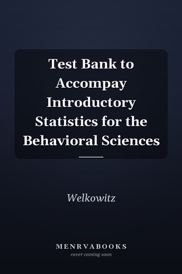 Test Bank to Accompay Introductory Statistics for the Behavioral Sciences