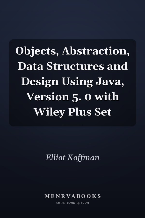 Objects, Abstraction, Data Structures and Design Using Java, Version 5. 0 with Wiley Plus Set