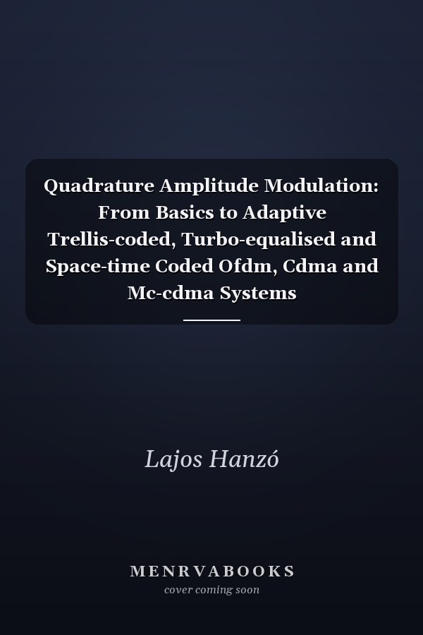 Quadrature Amplitude Modulation: From Basics to Adaptive Trellis-coded, Turbo-equalised and Space-time Coded Ofdm, Cdma and Mc-cdma Systems