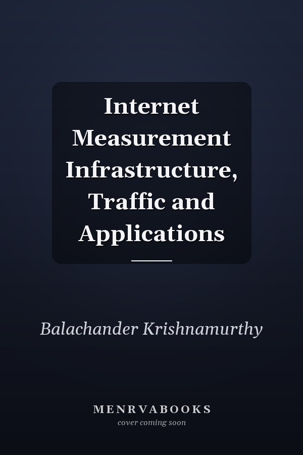 Internet Measurement Infrastructure, Traffic and Applications