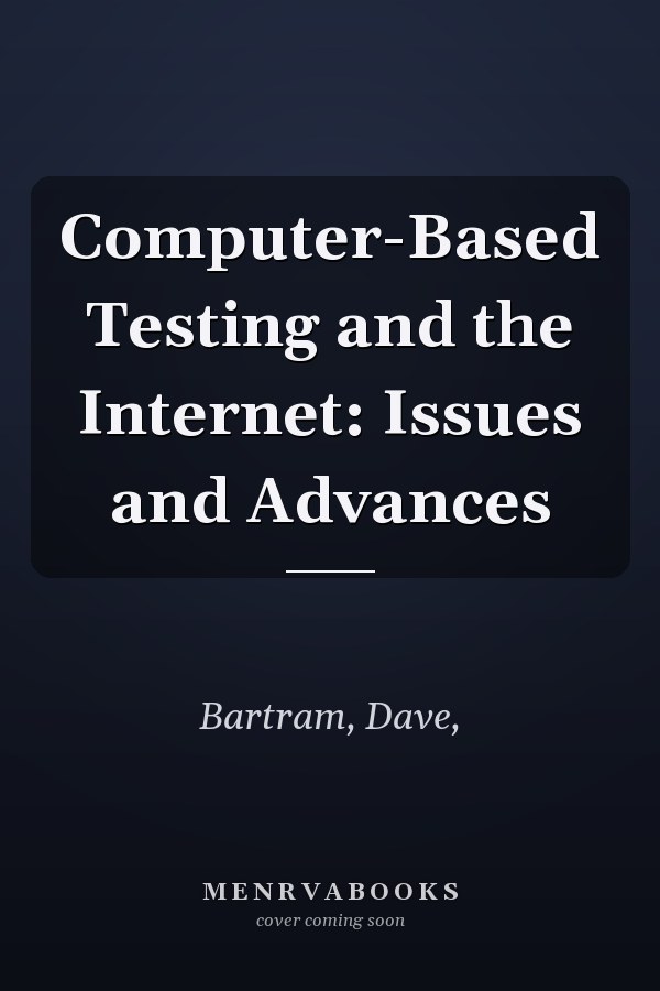Computer-Based Testing and the Internet: Issues and Advances