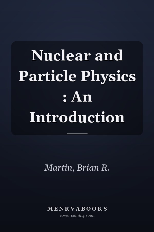 Nuclear and Particle Physics : An Introduction
