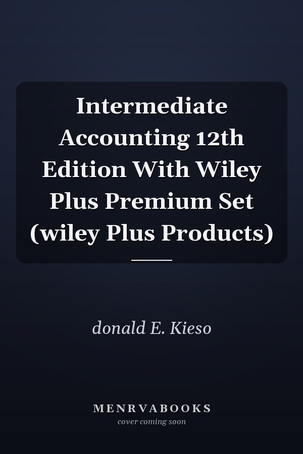 Intermediate Accounting 12th Edition With Wiley Plus Premium Set (wiley Plus Products)
