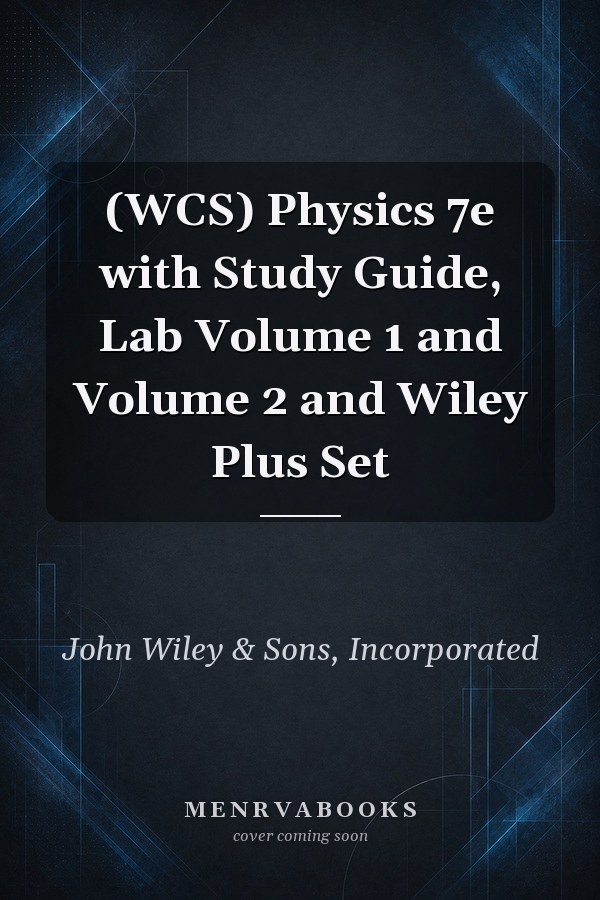 (WCS) Physics 7e with Study Guide, Lab Volume 1 and Volume 2 and Wiley Plus Set