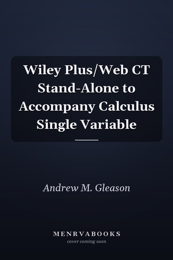 Wiley Plus/Web CT Stand-Alone to Accompany Calculus Single Variable