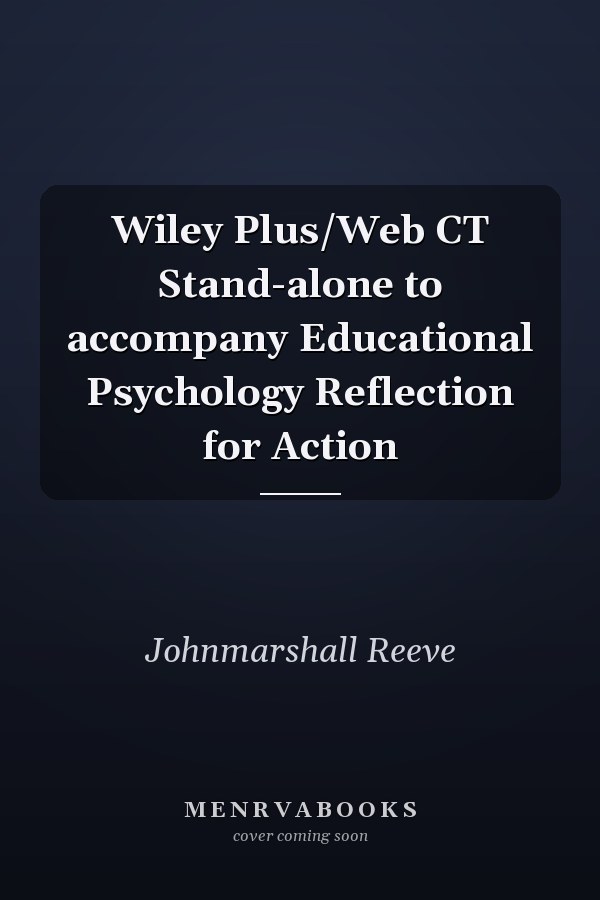 Wiley Plus/Web CT Stand-alone to accompany Educational Psychology Reflection for Action