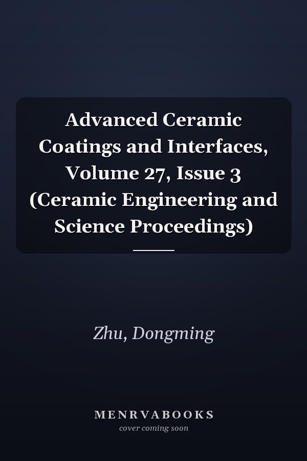 Advanced Ceramic Coatings and Interfaces, Volume 27, Issue 3 (Ceramic Engineering and Science Proceedings)