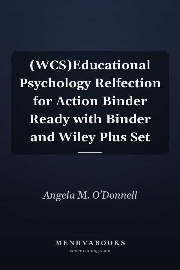 (WCS)Educational Psychology Relfection for Action Binder Ready with Binder and Wiley Plus Set