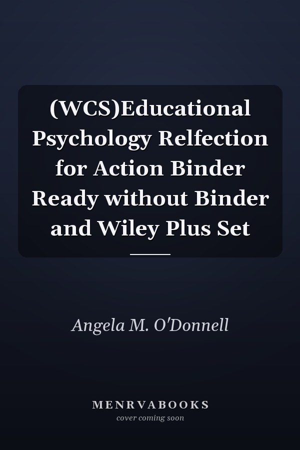 (WCS)Educational Psychology Relfection for Action Binder Ready without Binder and Wiley Plus Set