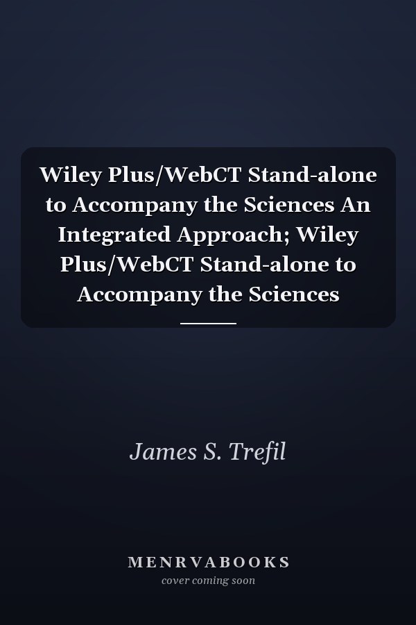 Wiley Plus/WebCT Stand-alone to Accompany the Sciences An Integrated Approach; Wiley Plus/WebCT Stand-alone to Accompany the Sciences