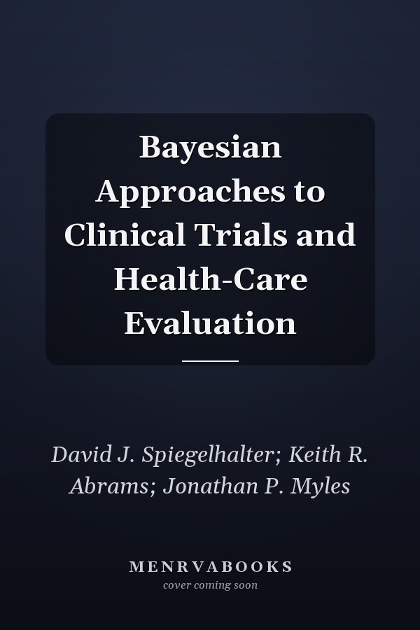 Bayesian Approaches to Clinical Trials and Health-Care Evaluation